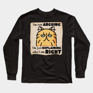 I'm Not Arguing, I'm Just Explaining Why I Am Right Long Sleeve T-Shirt